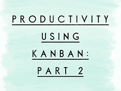 Productivity Using Kanban: Part 2